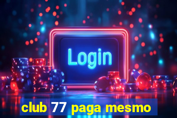 club 77 paga mesmo